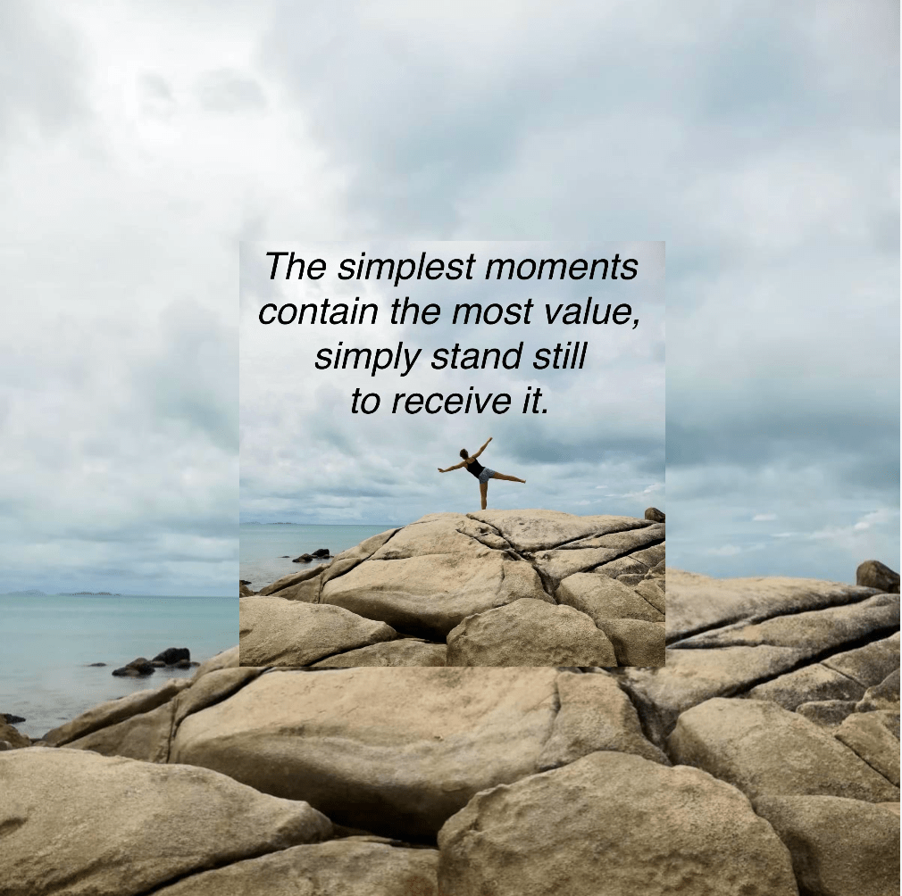 The simplest moments contain the most value, simply stand still to receive it. The Journey